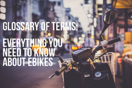 Glossary of Terms: Everything you need to know about Ebikes